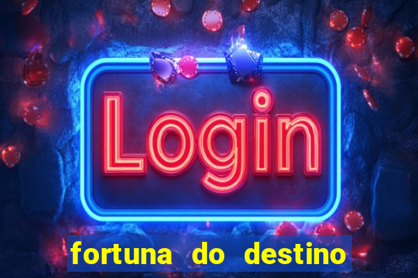 fortuna do destino fortuna do dentinho